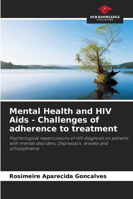 Mental Health and HIV Aids - Challenges of adherence to treatment: Psychological repercussions of HIV diagnosis on patients with mental disorders: Depression, anxiety and schizophrenia