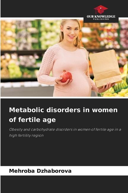 Metabolic disorders in women of fertile age: Obesity and carbohydrate disorders in women of fertile age in a high fertility region