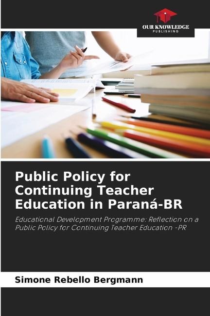 Public Policy for Continuing Teacher Education in Paraná-BR: Educational Development Programme: Reflection on a Public Policy for Continuing Teacher Education -PR