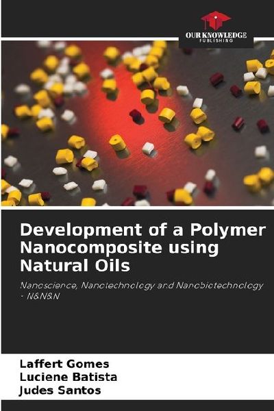 Development of a Polymer Nanocomposite using Natural Oils: Nanoscience, Nanotechnology and Nanobiotechnology - N&N&N