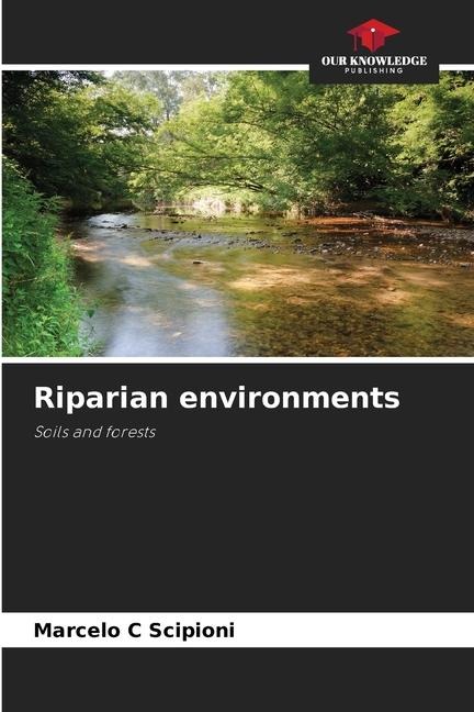 Riparian environments: Soils and forests