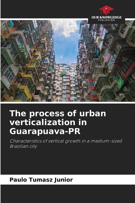 The process of urban verticalization in Guarapuava-PR: Characteristics of vertical growth in a medium-sized Brazilian city
