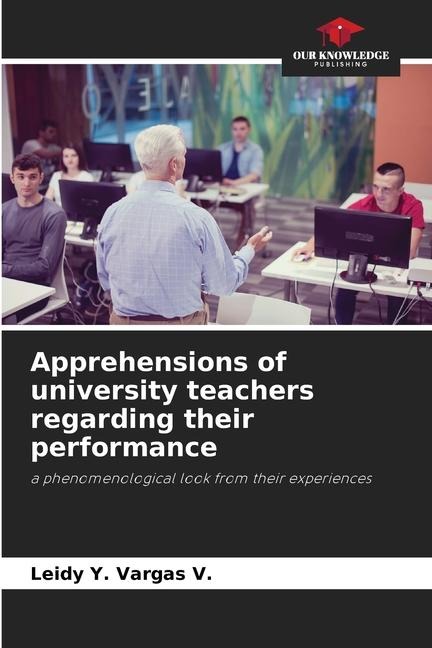 Apprehensions of university teachers regarding their performance: a phenomenological look from their experiences