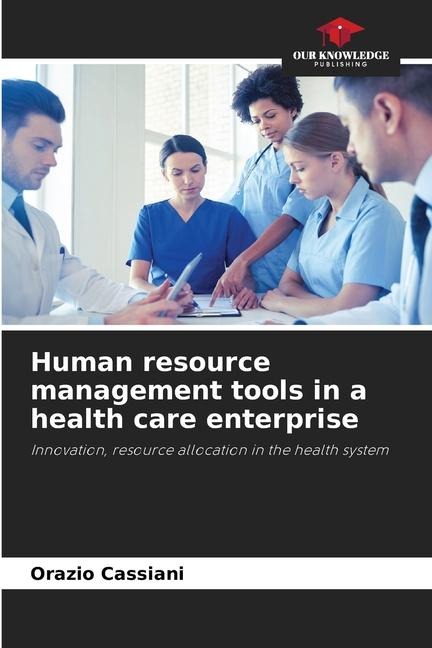 Human resource management tools in a health care enterprise: Innovation, resource allocation in the health system