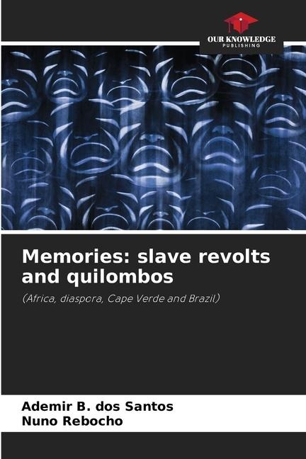 Memories: slave revolts and quilombos: (Africa, diaspora, Cape Verde and Brazil)