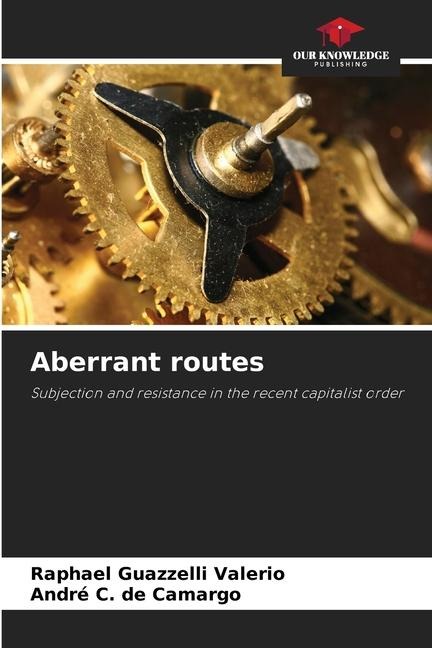 Aberrant routes: Subjection and resistance in the recent capitalist order