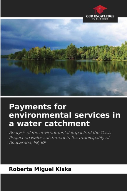 Payments for environmental services in a water catchment: Analysis of the environmental impacts of the Oasis Project on water catchment in the municipality of Apucarana, PR, BR