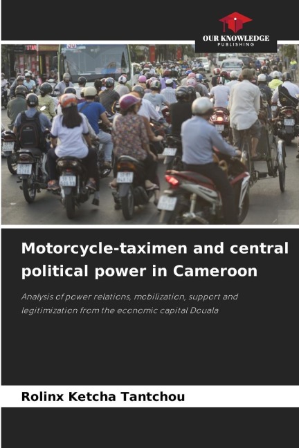 Motorcycle-taximen and central political power in Cameroon: Analysis of power relations, mobilization, support and legitimization from the economic capital Douala