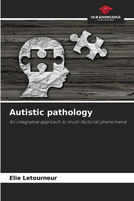 Autistic pathology: An integrative approach to multi-factorial phenomena
