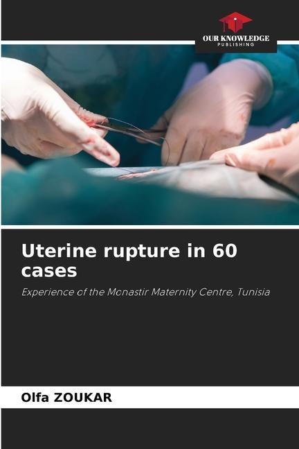 Uterine rupture in 60 cases: Experience of the Monastir Maternity Centre, Tunisia