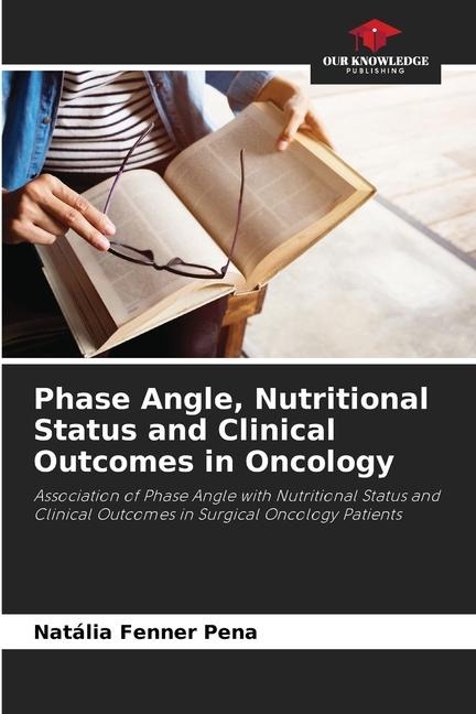 Phase Angle, Nutritional Status and Clinical Outcomes in Oncology: Association of Phase Angle with Nutritional Status and Clinical Outcomes in Surgical Oncology Patients