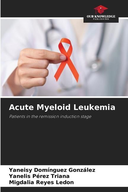 Acute Myeloid Leukemia: Patients in the remission induction stage