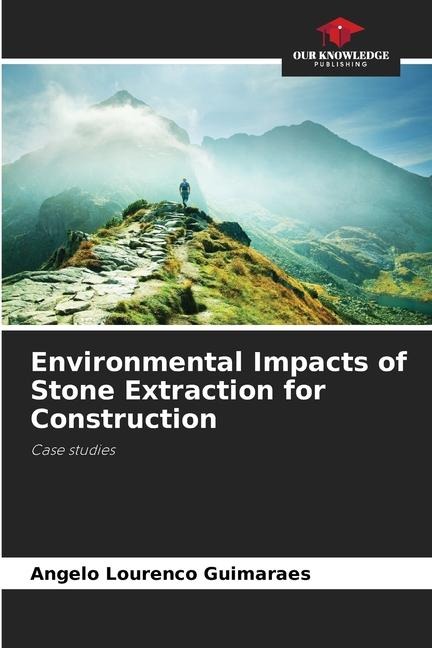 Environmental Impacts of Stone Extraction for Construction: Case studies