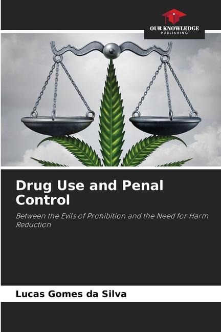 Drug Use and Penal Control: Between the Evils of Prohibition and the Need for Harm Reduction