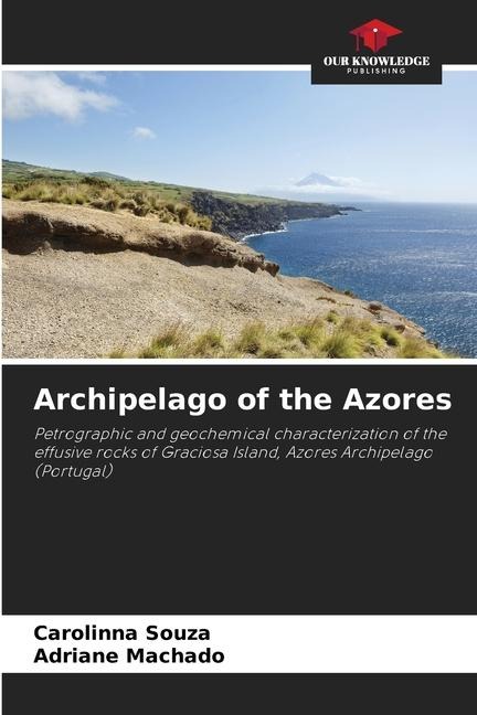 Archipelago of the Azores: Petrographic and geochemical characterization of the effusive rocks of Graciosa Island, Azores Archipelago (Portugal)