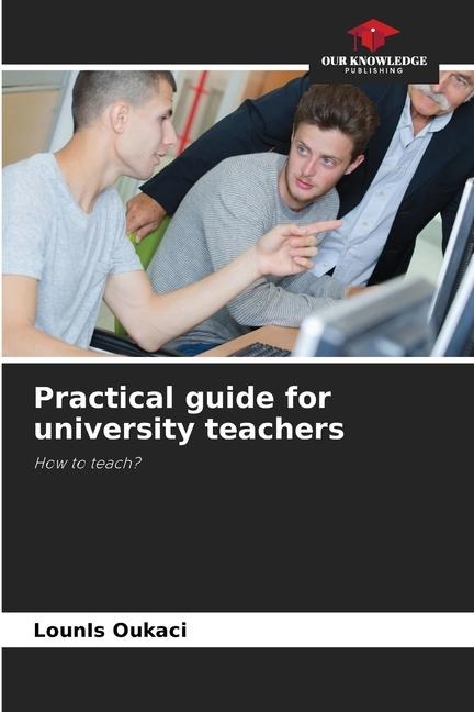 Practical guide for university teachers: How to teach?