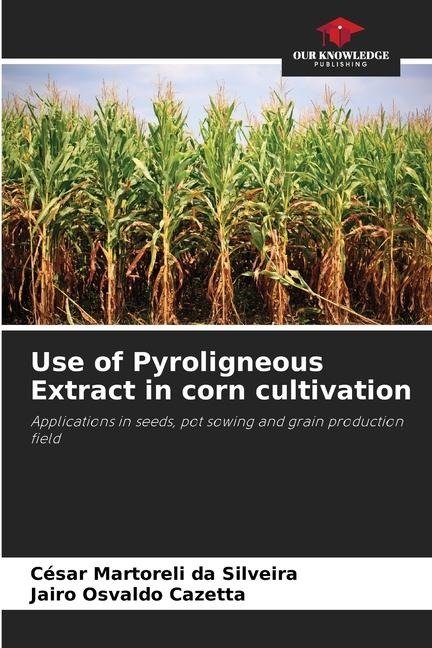 Use of Pyroligneous Extract in corn cultivation: Applications in seeds, pot sowing and grain production field