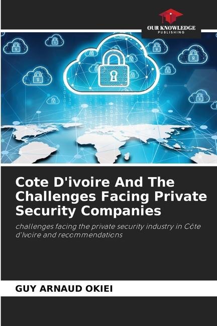 Cote Divoire And The Challenges Facing Private Security Companies: challenges facing the private security industry in Côte dIvoire and recommendations