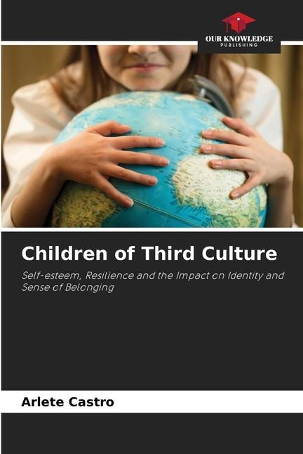 Children of Third Culture: Self-esteem, Resilience and the Impact on Identity and Sense of Belonging