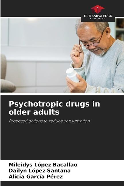 Psychotropic drugs in older adults: Proposed actions to reduce consumption