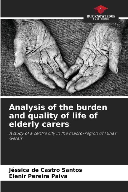 Analysis of the burden and quality of life of elderly carers: A study of a centre city in the macro-region of Minas Gerais