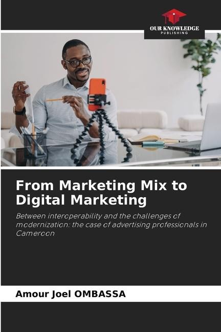 From Marketing Mix to Digital Marketing: Between interoperability and the challenges of modernization: the case of advertising professionals in Cameroon