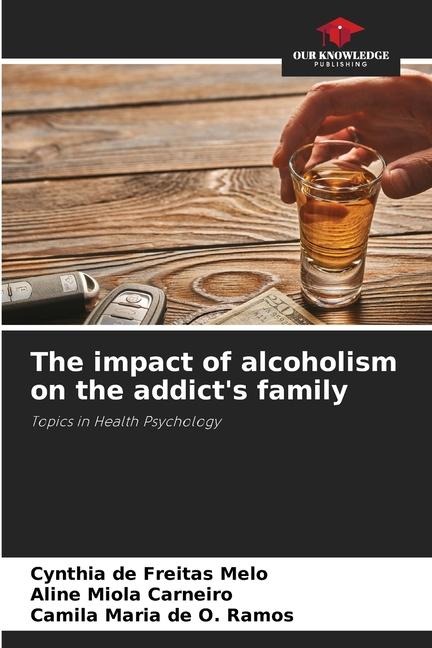 The impact of alcoholism on the addicts family: Topics in Health Psychology