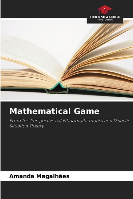 Mathematical Game: From the Perspectives of Ethnomathematics and Didactic Situation Theory