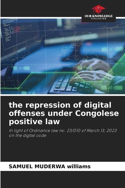 the repression of digital offenses under Congolese positive law: In light of Ordinance law no. 23/010 of March 13, 2023 on the digital code