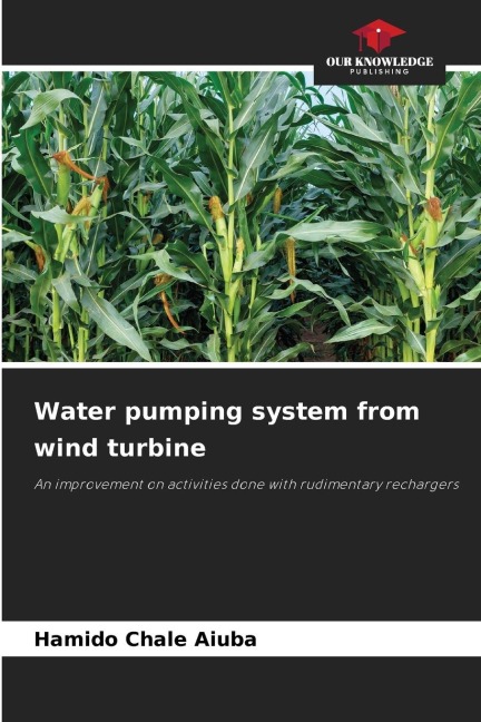Water pumping system from wind turbine: An improvement on activities done with rudimentary rechargers