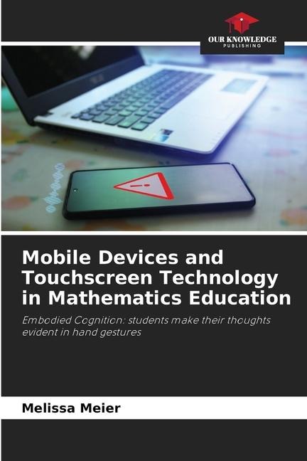 Mobile Devices and Touchscreen Technology in Mathematics Education: Embodied Cognition: students make their thoughts evident in hand gestures