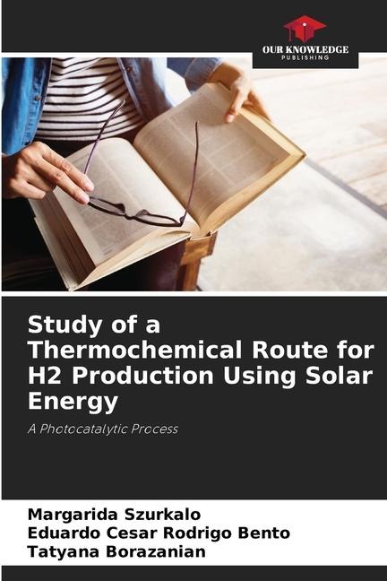 Study of a Thermochemical Route for H2 Production Using Solar Energy: A Photocatalytic Process