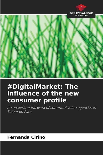 #DigitalMarket: The influence of the new consumer profile: An analysis of the work of communication agencies in Belém do Pará
