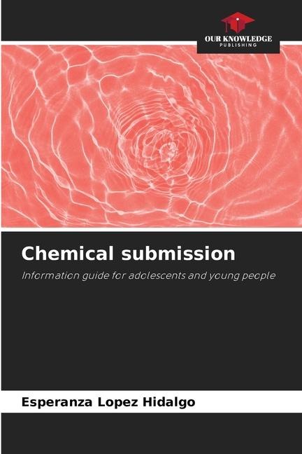 Chemical submission: Information guide for adolescents and young people