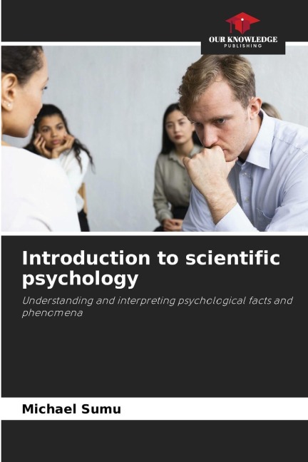Introduction to scientific psychology: Understanding and interpreting psychological facts and phenomena
