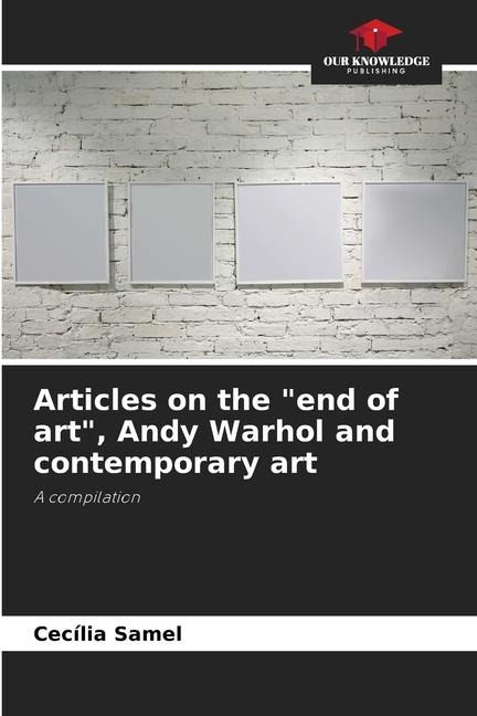 Articles on the end of art, Andy Warhol and contemporary art: A compilation
