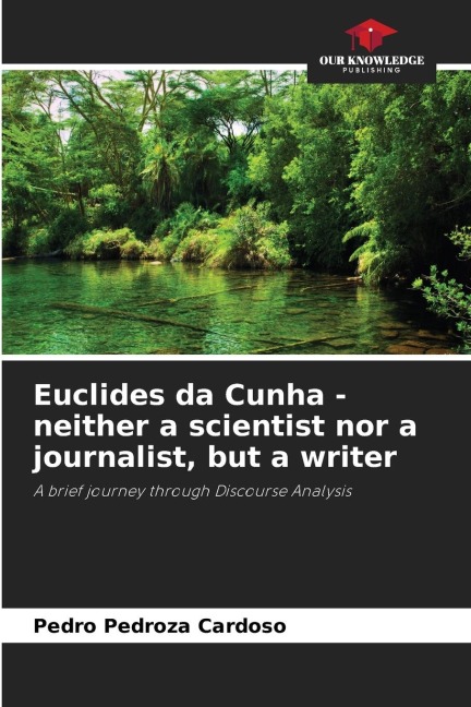Euclides da Cunha - neither a scientist nor a journalist, but a writer: A brief journey through Discourse Analysis