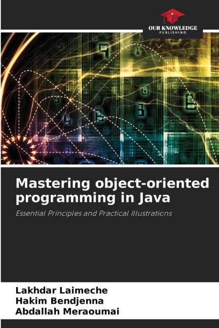 Mastering object-oriented programming in Java: Essential Principles and Practical Illustrations