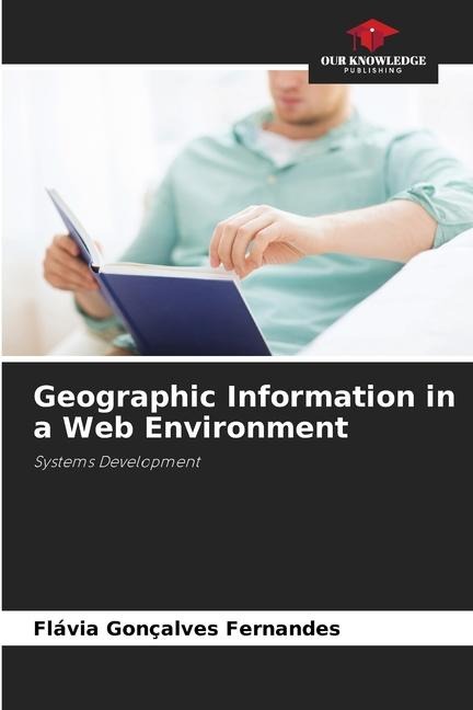 Geographic Information in a Web Environment: Systems Development