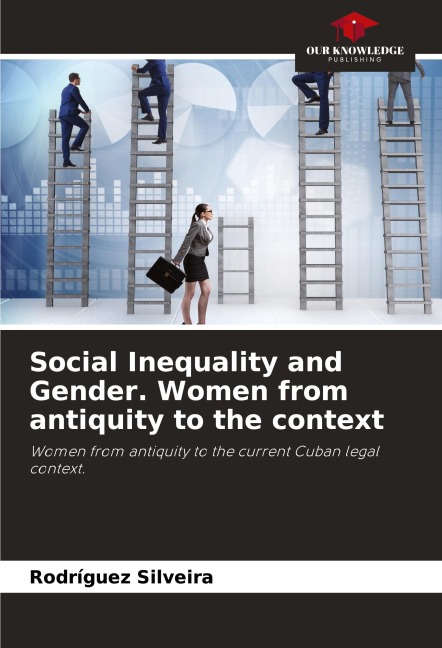 Social Inequality and Gender. Women from antiquity to the context: Women from antiquity to the current Cuban legal context.