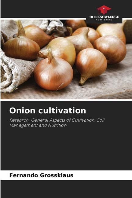 Onion cultivation: Research, General Aspects of Cultivation, Soil Management and Nutrition