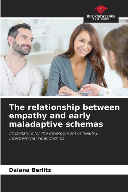 The relationship between empathy and early maladaptive schemas: Importance for the development of healthy interpersonal relationships