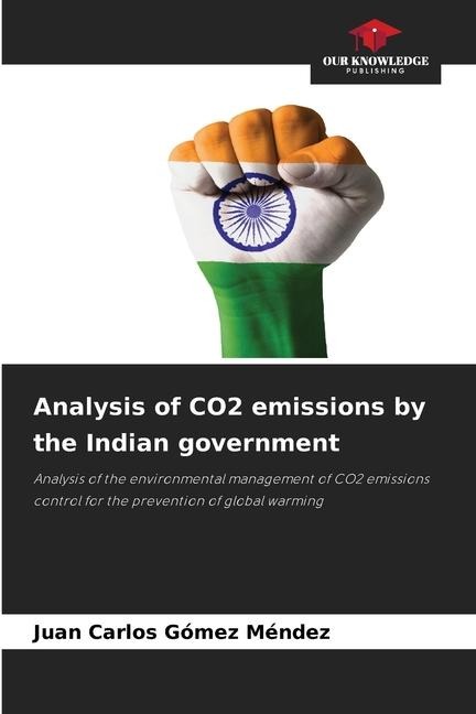Analysis of CO2 emissions by the Indian government: Analysis of the environmental management of CO2 emissions control for the prevention of global warming