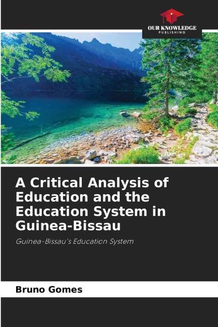 A Critical Analysis of Education and the Education System in Guinea-Bissau: Guinea-Bissaus Education System