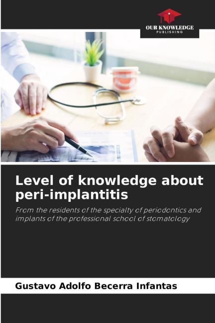Level of knowledge about peri-implantitis: From the residents of the specialty of periodontics and implants of the professional school of stomatology