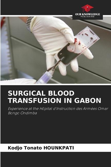 SURGICAL BLOOD TRANSFUSION IN GABON: Experience at the Hôpital dInstruction des Armées Omar Bongo Ondimba