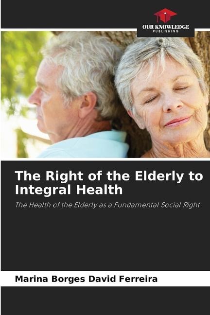 The Right of the Elderly to Integral Health: The Health of the Elderly as a Fundamental Social Right