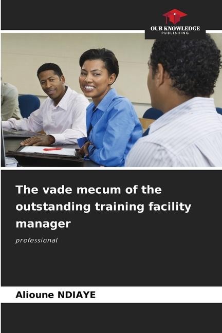 The vade mecum of the outstanding training facility manager: professional