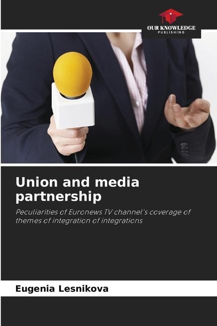 Union and media partnership: Peculiarities of Euronews TV channels coverage of themes of integration of integrations