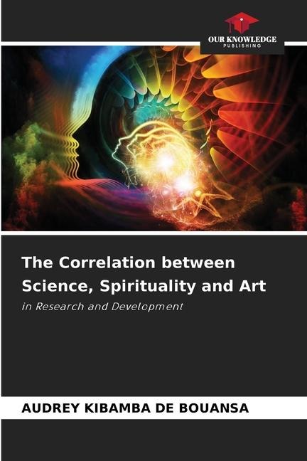 The Correlation between Science, Spirituality and Art: in Research and Development
